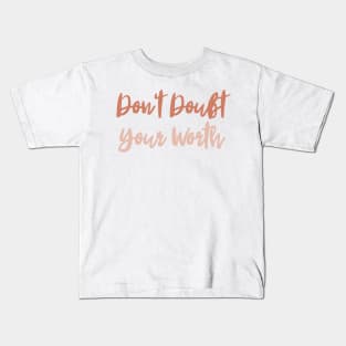 Don't Doubt Your Worth. Typography Motivational and Inspirational Quote Kids T-Shirt